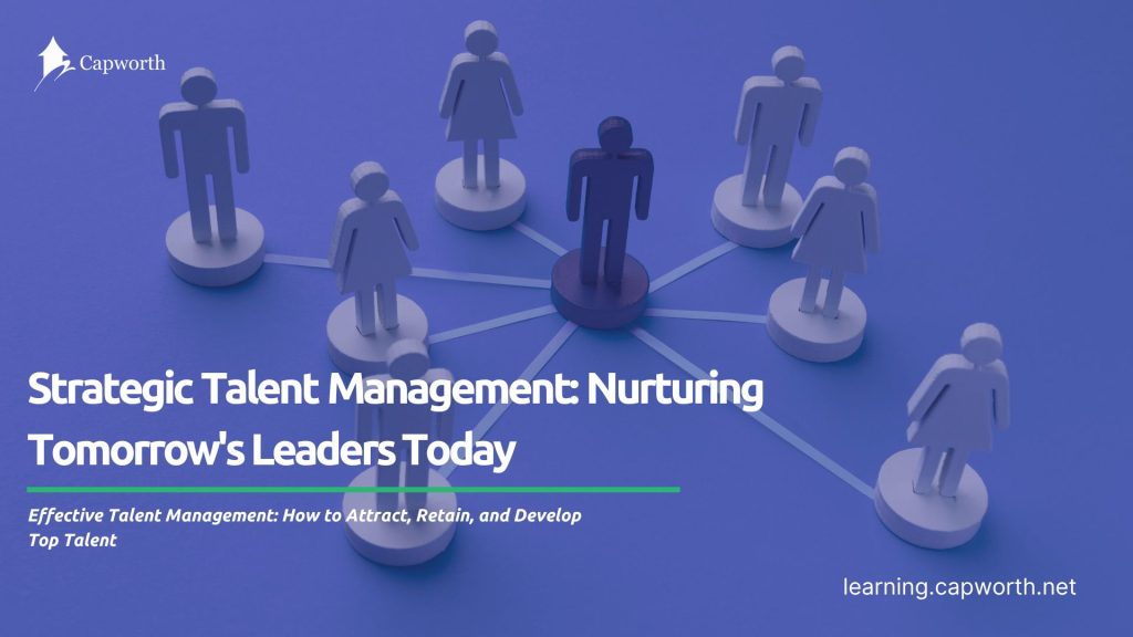 Strategic Talent Management: Nurturing Tomorrow’s Leaders Today